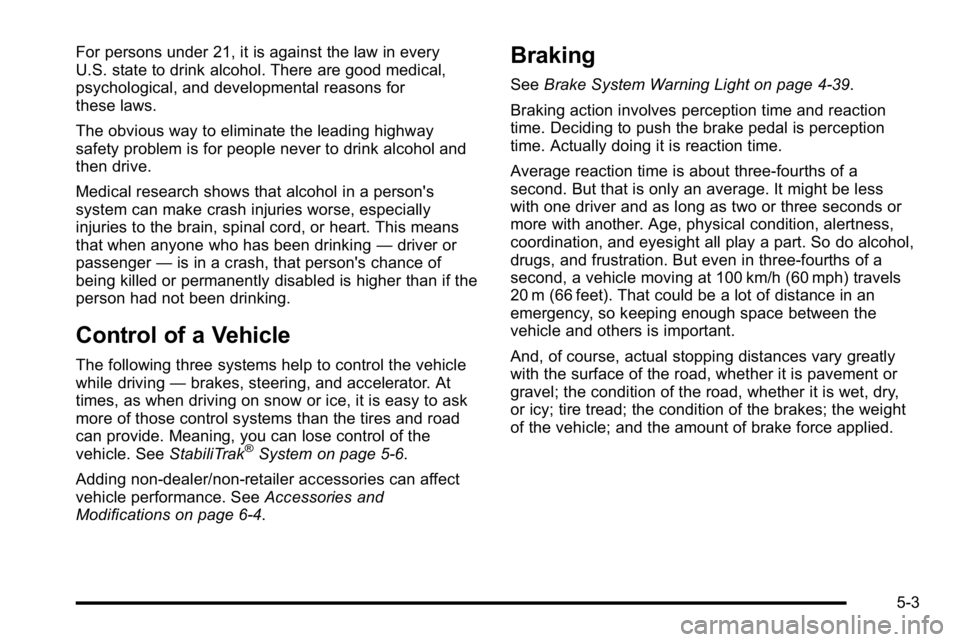 GMC SIERRA 2010  Owners Manual For persons under 21, it is against the law in every
U.S. state to drink alcohol. There are good medical,
psychological, and developmental reasons for
these laws.
The obvious way to eliminate the lead