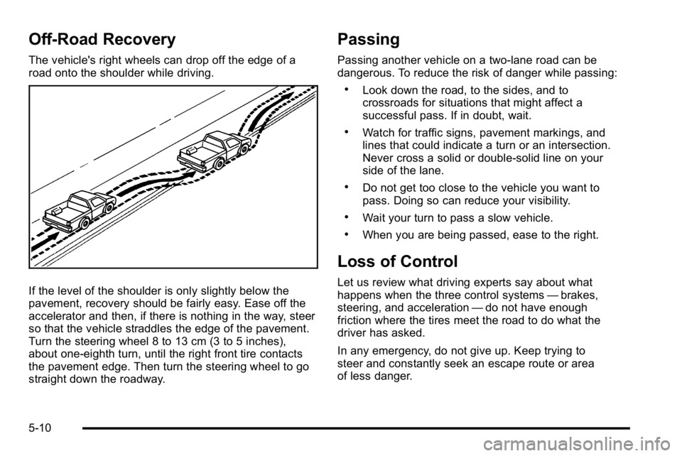 GMC SIERRA 2010  Owners Manual Off-Road Recovery
The vehicle's right wheels can drop off the edge of a
road onto the shoulder while driving.
If the level of the shoulder is only slightly below the
pavement, recovery should be f