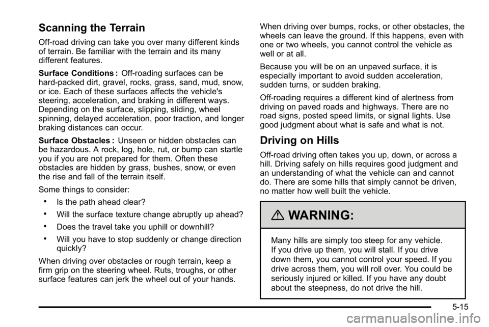 GMC SIERRA 2010  Owners Manual Scanning the Terrain
Off-road driving can take you over many different kinds
of terrain. Be familiar with the terrain and its many
different features.
Surface Conditions :Off-roading surfaces can be
h