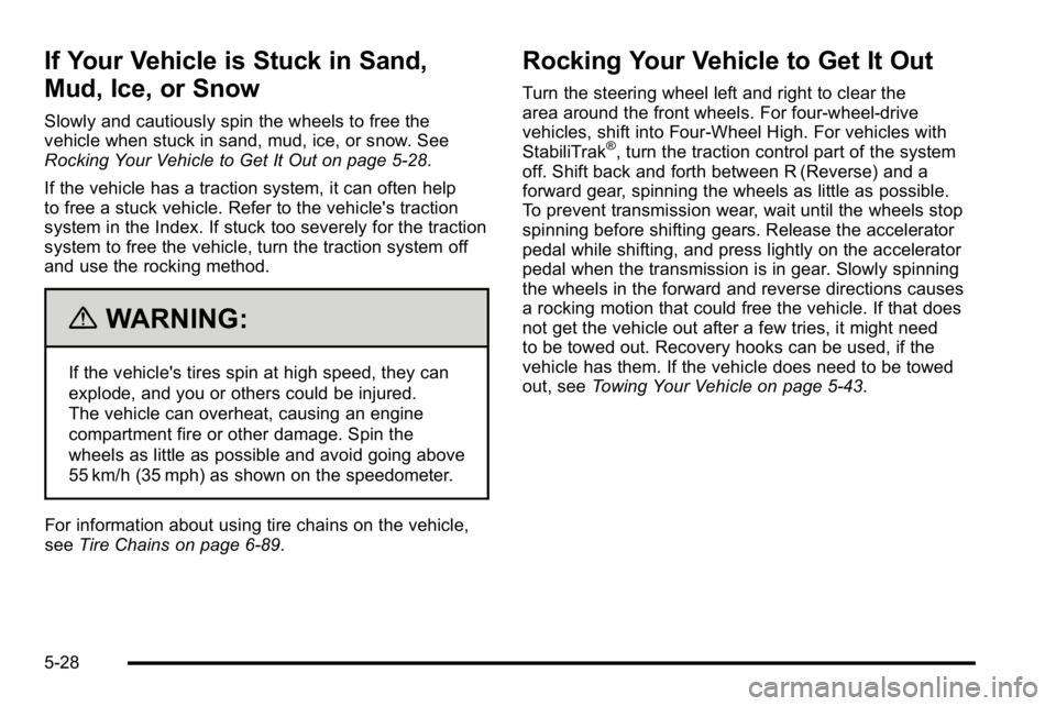 GMC SIERRA 2010  Owners Manual If Your Vehicle is Stuck in Sand,
Mud, Ice, or Snow
Slowly and cautiously spin the wheels to free the
vehicle when stuck in sand, mud, ice, or snow. See
Rocking Your Vehicle to Get It Out on page 5‑