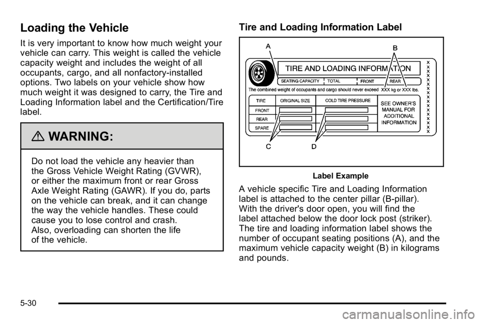 GMC SIERRA 2010  Owners Manual Loading the Vehicle
It is very important to know how much weight your
vehicle can carry. This weight is called the vehicle
capacity weight and includes the weight of all
occupants, cargo, and all nonf