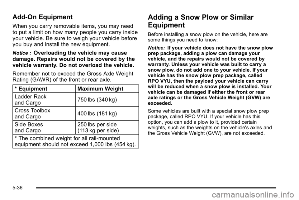 GMC SIERRA 2010  Owners Manual Add-On Equipment
When you carry removable items, you may need
to put a limit on how many people you carry inside
your vehicle. Be sure to weigh your vehicle before
you buy and install the new equipmen