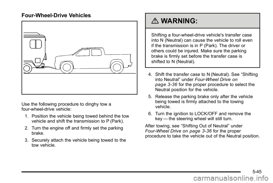 GMC SIERRA 2010  Owners Manual Four-Wheel-Drive Vehicles
Use the following procedure to dinghy tow a
four-wheel-drive vehicle:1. Position the vehicle being towed behind the tow vehicle and shift the transmission to P (Park).
2. Tur