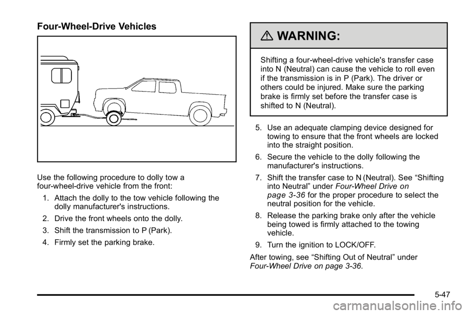 GMC SIERRA 2010  Owners Manual Four-Wheel-Drive Vehicles
Use the following procedure to dolly tow a
four-wheel-drive vehicle from the front:1. Attach the dolly to the tow vehicle following the dolly manufacturer's instructions.
