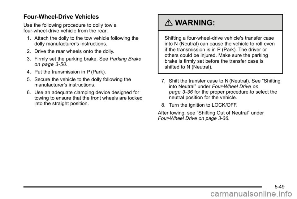 GMC SIERRA 2010  Owners Manual Four‐Wheel‐Drive Vehicles
Use the following procedure to dolly tow a
four-wheel-drive vehicle from the rear:1. Attach the dolly to the tow vehicle following the dolly manufacturer's instructio