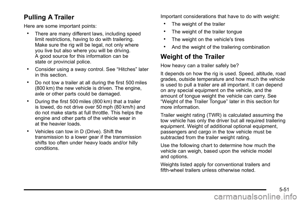 GMC SIERRA 2010  Owners Manual Pulling A Trailer
Here are some important points:
.There are many different laws, including speed
limit restrictions, having to do with trailering.
Make sure the rig will be legal, not only where
you 