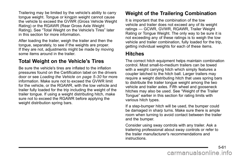 GMC SIERRA 2010  Owners Manual Trailering may be limited by the vehicle's ability to carry
tongue weight. Tongue or kingpin weight cannot cause
the vehicle to exceed the GVWR (Gross Vehicle Weight
Rating) or the RGAWR (Rear Gro