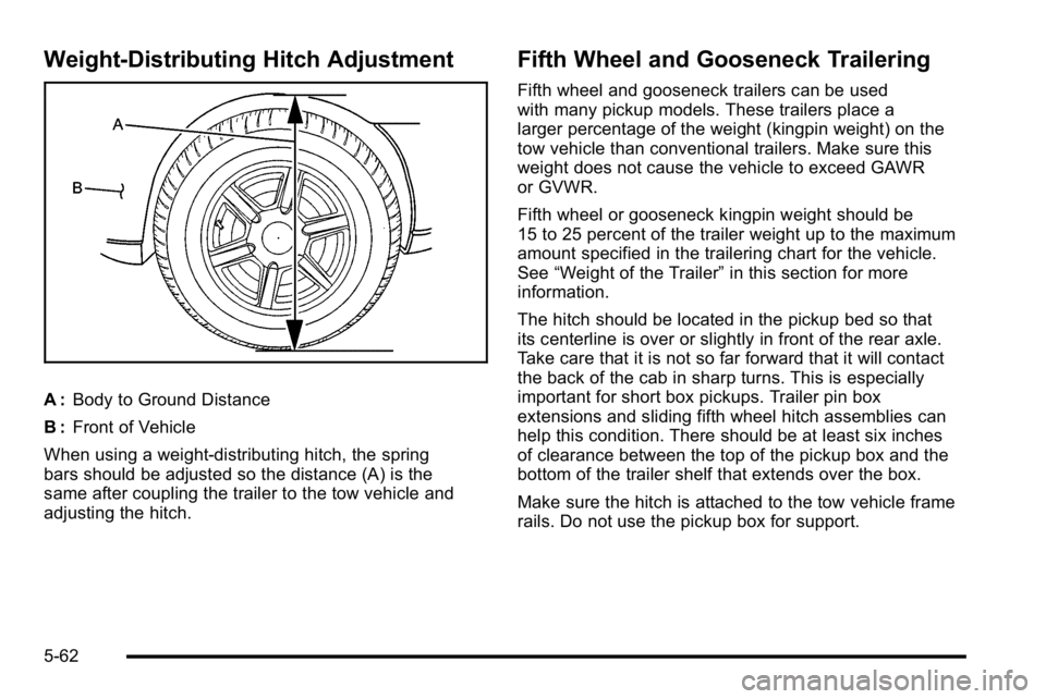 GMC SIERRA 2010  Owners Manual Weight‐Distributing Hitch Adjustment
A :Body to Ground Distance
B : Front of Vehicle
When using a weight-distributing hitch, the spring
bars should be adjusted so the distance (A) is the
same after 