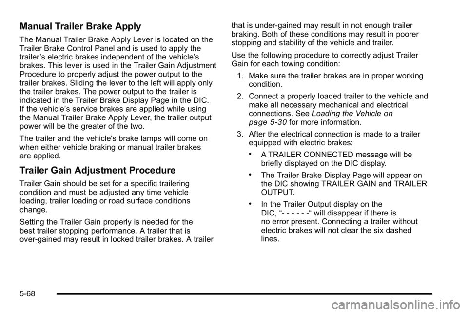 GMC SIERRA 2010  Owners Manual Manual Trailer Brake Apply
The Manual Trailer Brake Apply Lever is located on the
Trailer Brake Control Panel and is used to apply the
trailer’s electric brakes independent of the vehicle’ s
brake