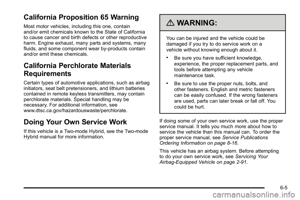 GMC SIERRA 2010  Owners Manual California Proposition 65 Warning
Most motor vehicles, including this one, contain
and/or emit chemicals known to the State of California
to cause cancer and birth defects or other reproductive
harm. 