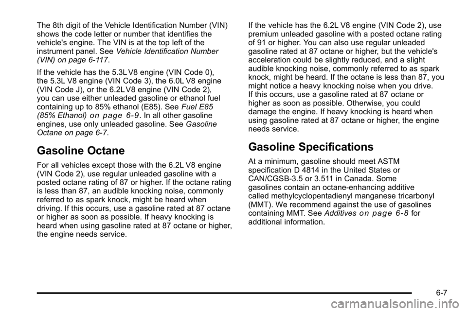 GMC SIERRA 2010  Owners Manual The 8th digit of the Vehicle Identification Number (VIN)
shows the code letter or number that identifies the
vehicle's engine. The VIN is at the top left of the
instrument panel. SeeVehicle Identi