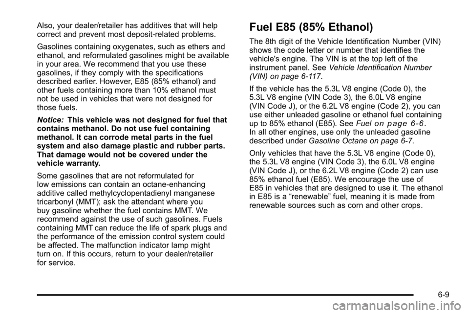 GMC SIERRA 2010  Owners Manual Also, your dealer/retailer has additives that will help
correct and prevent most deposit‐related problems.
Gasolines containing oxygenates, such as ethers and
ethanol, and reformulated gasolines mig