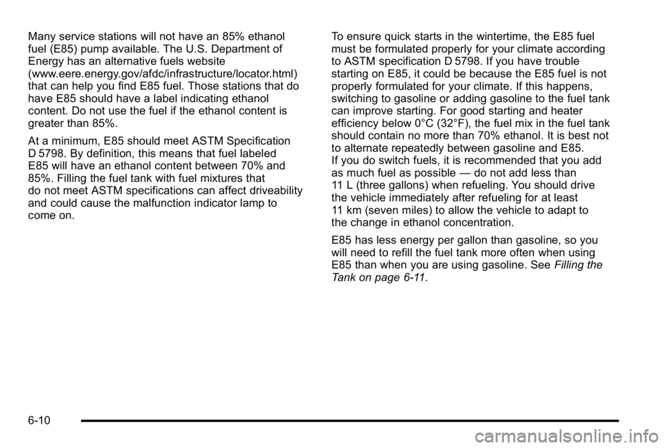 GMC SIERRA 2010  Owners Manual Many service stations will not have an 85% ethanol
fuel (E85) pump available. The U.S. Department of
Energy has an alternative fuels website
(www.eere.energy.gov/afdc/infrastructure/locator.html)
that