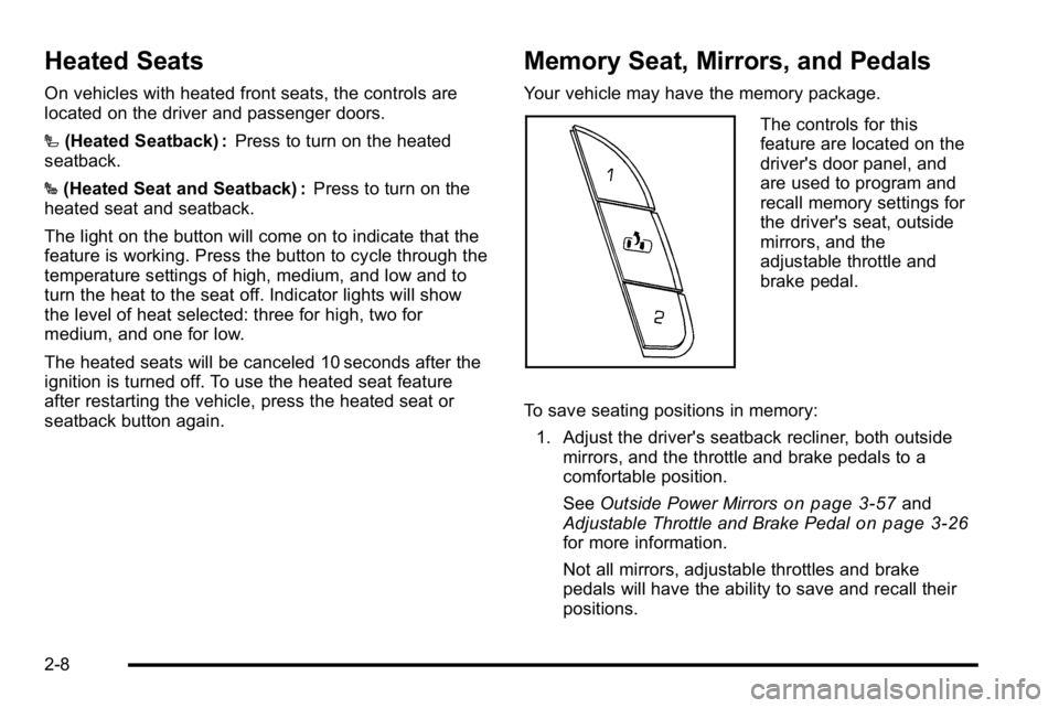 GMC SIERRA 2010  Owners Manual Heated Seats
On vehicles with heated front seats, the controls are
located on the driver and passenger doors.
I(Heated Seatback) : Press to turn on the heated
seatback.
J (Heated Seat and Seatback) : 
