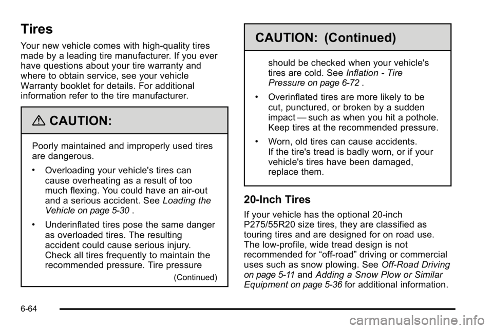 GMC SIERRA 2010  Owners Manual Tires
Your new vehicle comes with high-quality tires
made by a leading tire manufacturer. If you ever
have questions about your tire warranty and
where to obtain service, see your vehicle
Warranty boo