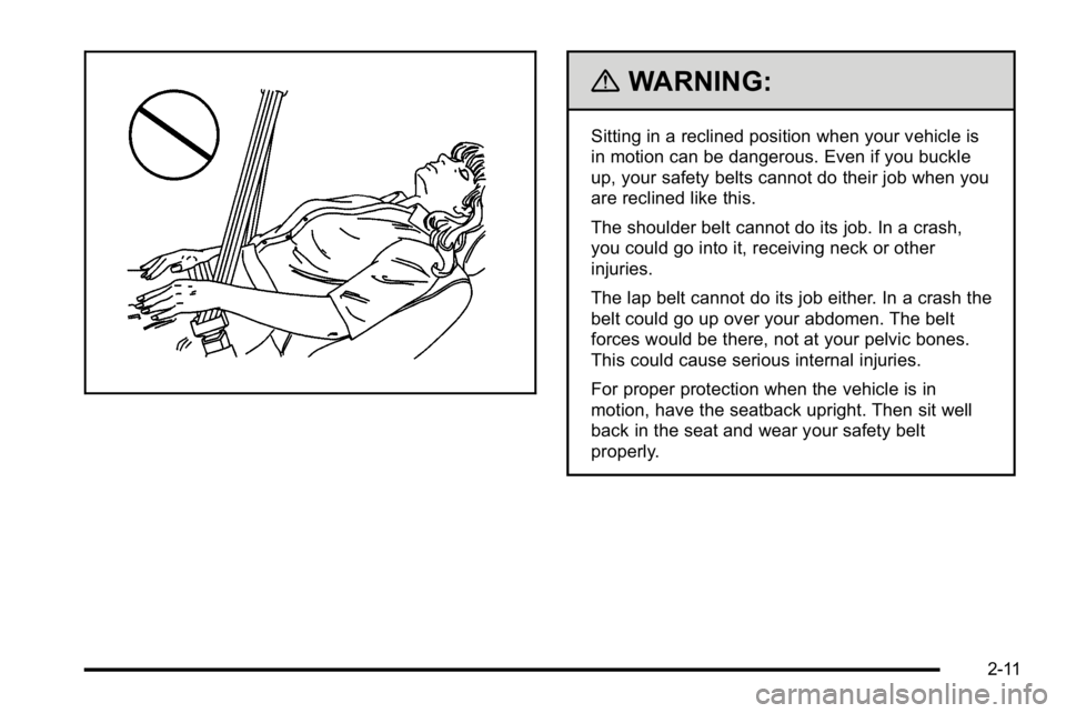 GMC SIERRA 2010  Owners Manual {WARNING:
Sitting in a reclined position when your vehicle is
in motion can be dangerous. Even if you buckle
up, your safety belts cannot do their job when you
are reclined like this.
The shoulder bel