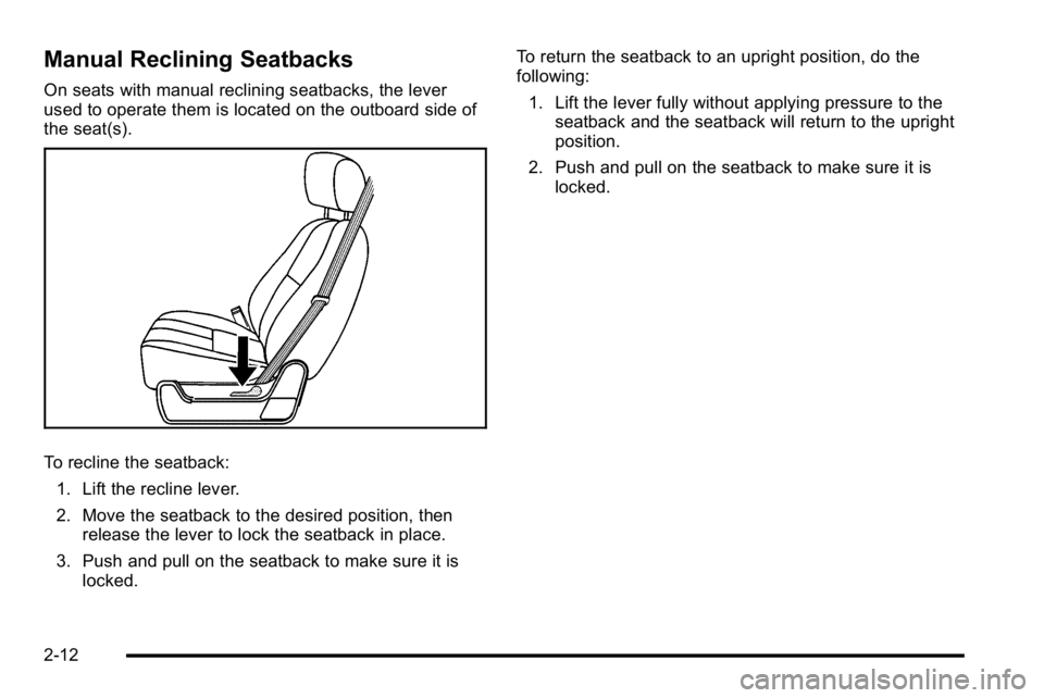GMC SIERRA 2010  Owners Manual Manual Reclining Seatbacks
On seats with manual reclining seatbacks, the lever
used to operate them is located on the outboard side of
the seat(s).
To recline the seatback:1. Lift the recline lever.
2