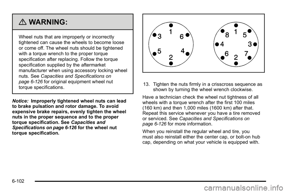 GMC SIERRA 2010  Owners Manual {WARNING:
Wheel nuts that are improperly or incorrectly
tightened can cause the wheels to become loose
or come off. The wheel nuts should be tightened
with a torque wrench to the proper torque
specifi