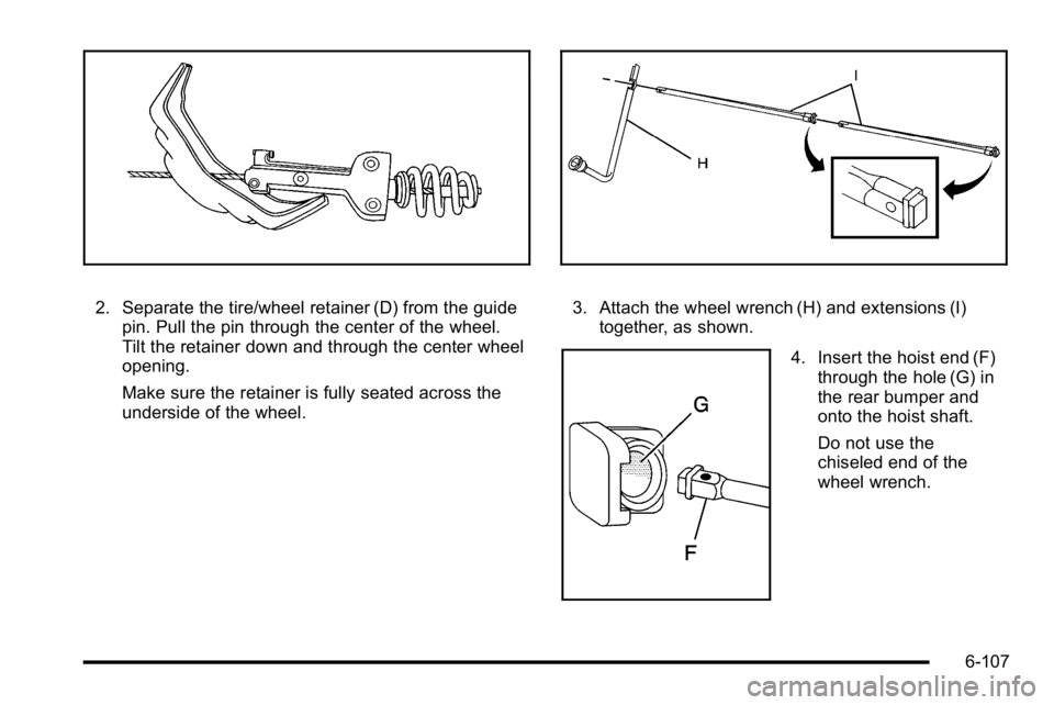 GMC SIERRA 2010  Owners Manual 2. Separate the tire/wheel retainer (D) from the guidepin. Pull the pin through the center of the wheel.
Tilt the retainer down and through the center wheel
opening.
Make sure the retainer is fully se