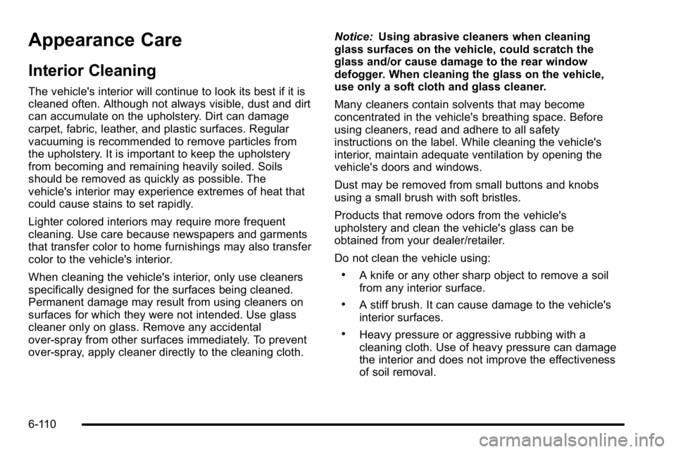 GMC SIERRA 2010  Owners Manual Appearance Care
Interior Cleaning
The vehicle's interior will continue to look its best if it is
cleaned often. Although not always visible, dust and dirt
can accumulate on the upholstery. Dirt ca