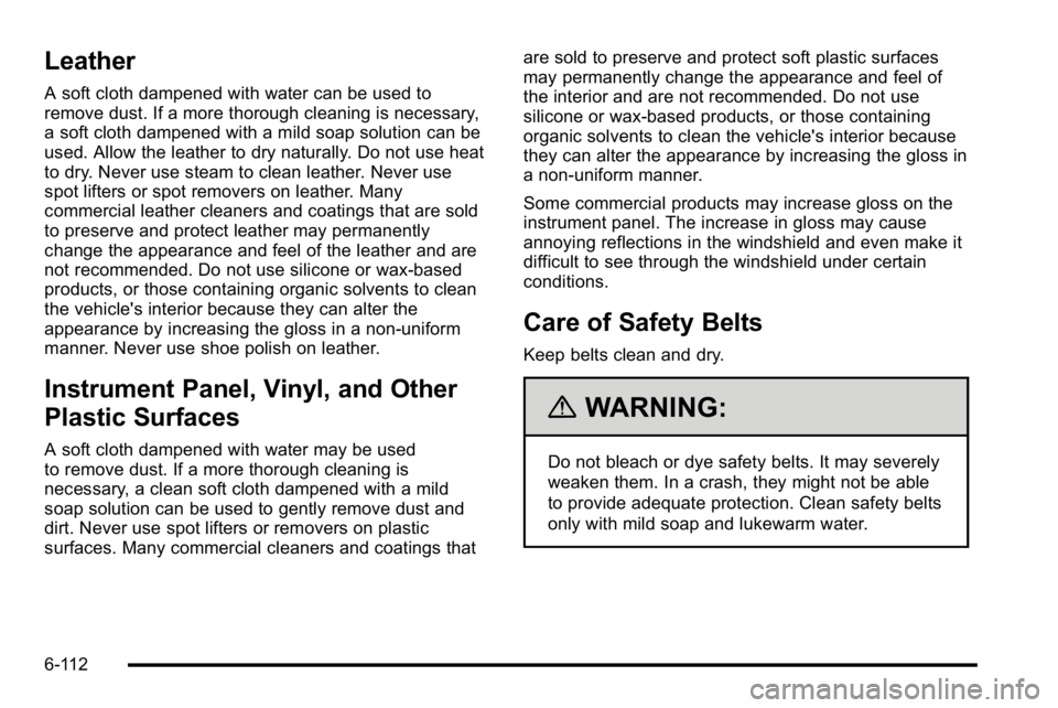 GMC SIERRA 2010  Owners Manual Leather
A soft cloth dampened with water can be used to
remove dust. If a more thorough cleaning is necessary,
a soft cloth dampened with a mild soap solution can be
used. Allow the leather to dry nat