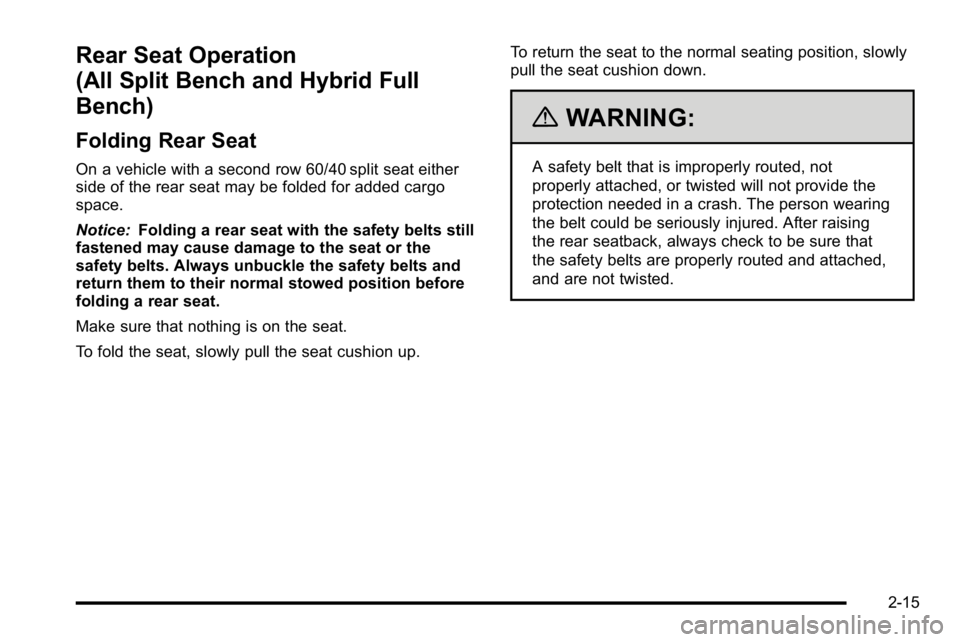 GMC SIERRA 2010  Owners Manual Rear Seat Operation
(All Split Bench and Hybrid Full
Bench)
Folding Rear Seat
On a vehicle with a second row 60/40 split seat either
side of the rear seat may be folded for added cargo
space.
Notice:F