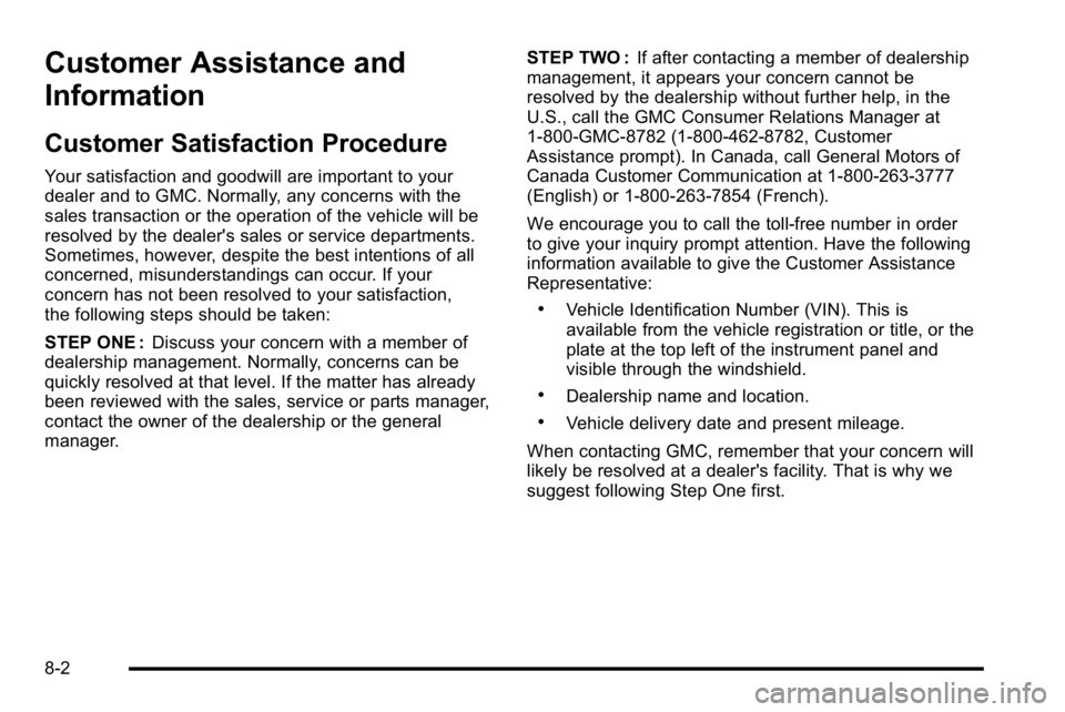 GMC SIERRA 2010  Owners Manual Customer Assistance and
Information
Customer Satisfaction Procedure
Your satisfaction and goodwill are important to your
dealer and to GMC. Normally, any concerns with the
sales transaction or the ope