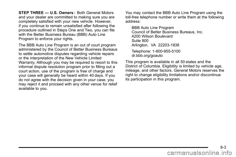 GMC SIERRA 2010  Owners Manual STEP THREE—U.S. Owners : Both General Motors
and your dealer are committed to making sure you are
completely satisfied with your new vehicle. However,
if you continue to remain unsatisfied after fol