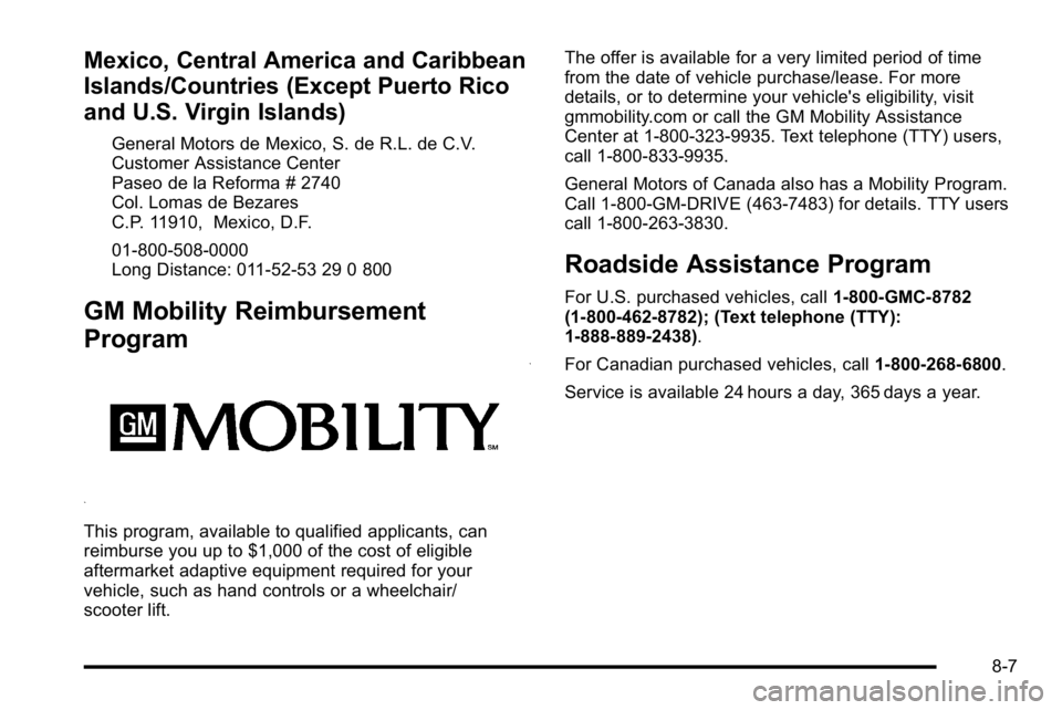 GMC SIERRA 2010  Owners Manual Mexico, Central America and Caribbean
Islands/Countries (Except Puerto Rico
and U.S. Virgin Islands)
General Motors de Mexico, S. de R.L. de C.V.
Customer Assistance Center
Paseo de la Reforma # 2740

