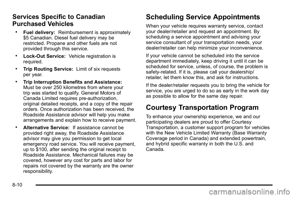 GMC SIERRA 2010  Owners Manual Services Specific to Canadian
Purchased Vehicles
.Fuel delivery:Reimbursement is approximately
$5 Canadian. Diesel fuel delivery may be
restricted. Propane and other fuels are not
provided through thi