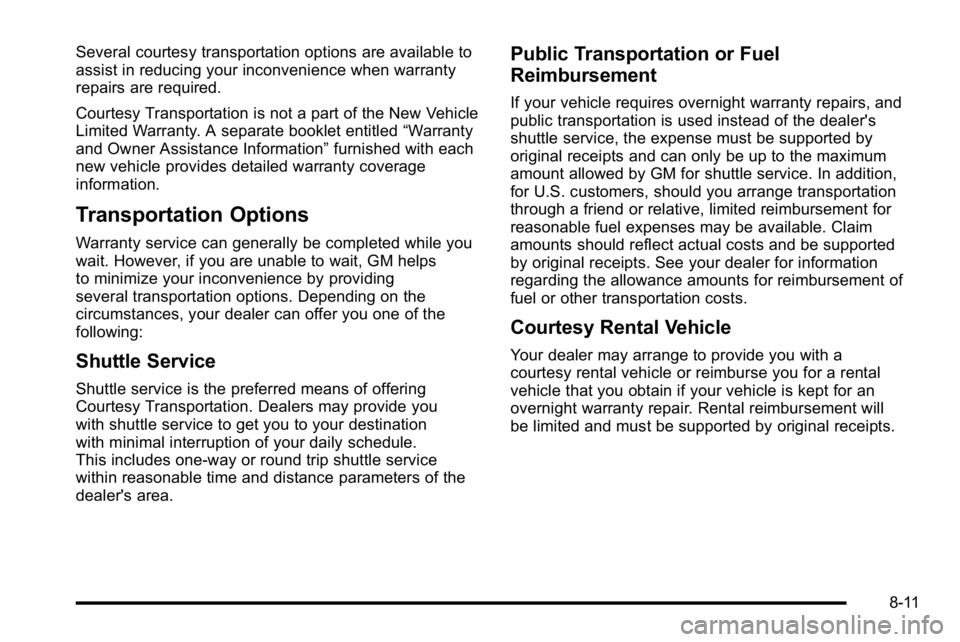 GMC SIERRA 2010  Owners Manual Several courtesy transportation options are available to
assist in reducing your inconvenience when warranty
repairs are required.
Courtesy Transportation is not a part of the New Vehicle
Limited Warr