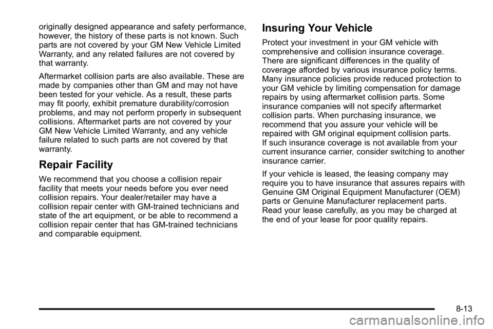 GMC SIERRA 2010  Owners Manual originally designed appearance and safety performance,
however, the history of these parts is not known. Such
parts are not covered by your GM New Vehicle Limited
Warranty, and any related failures ar