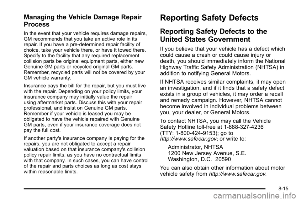 GMC SIERRA 2010  Owners Manual Managing the Vehicle Damage Repair
Process
In the event that your vehicle requires damage repairs,
GM recommends that you take an active role in its
repair. If you have a pre-determined repair facilit
