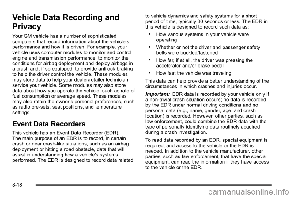 GMC SIERRA 2010  Owners Manual Vehicle Data Recording and
Privacy
Your GM vehicle has a number of sophisticated
computers that record information about the vehicle’s
performance and how it is driven. For example, your
vehicle use