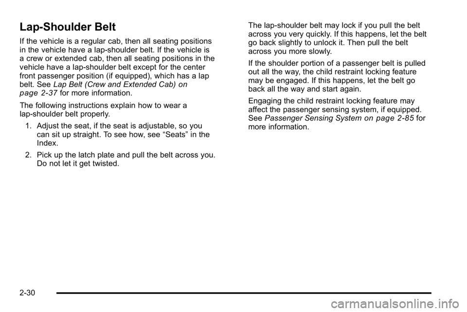 GMC SIERRA 2010  Owners Manual Lap-Shoulder Belt
If the vehicle is a regular cab, then all seating positions
in the vehicle have a lap-shoulder belt. If the vehicle is
a crew or extended cab, then all seating positions in the
vehic