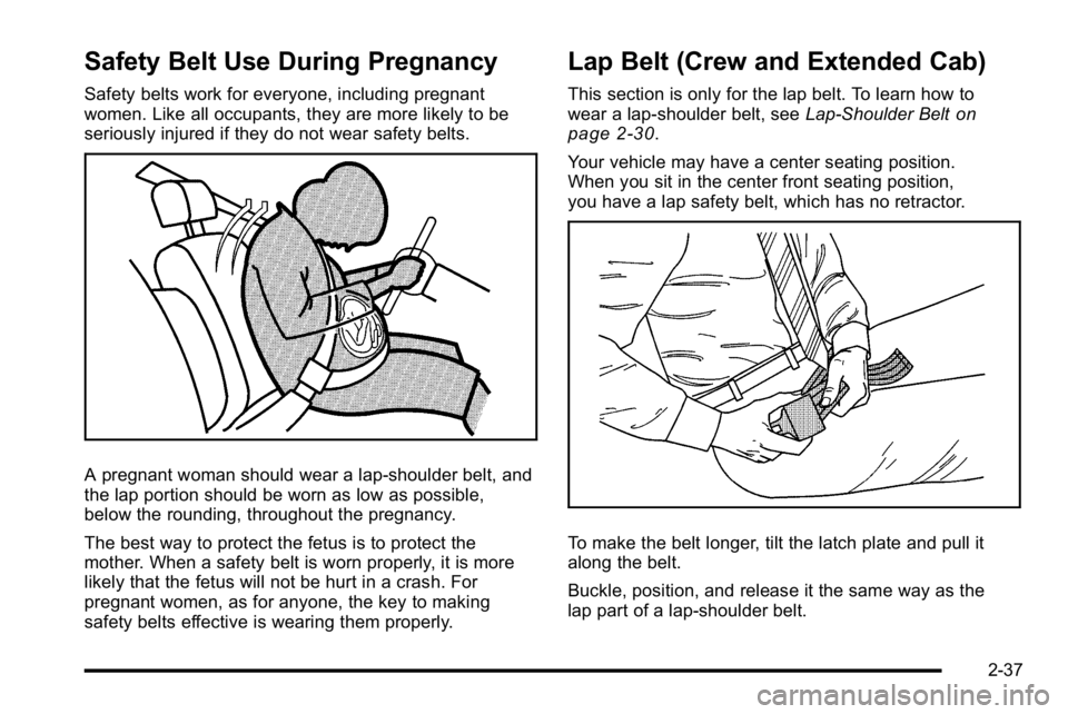 GMC SIERRA 2010  Owners Manual Safety Belt Use During Pregnancy
Safety belts work for everyone, including pregnant
women. Like all occupants, they are more likely to be
seriously injured if they do not wear safety belts.
A pregnant