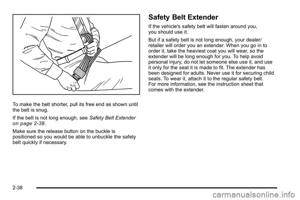 GMC SIERRA 2010  Owners Manual To make the belt shorter, pull its free end as shown until
the belt is snug.
If the belt is not long enough, seeSafety Belt Extender
on page 2‑38.
Make sure the release button on the buckle is
posit