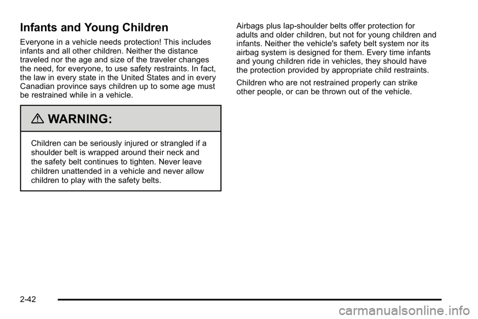 GMC SIERRA 2010  Owners Manual Infants and Young Children
Everyone in a vehicle needs protection! This includes
infants and all other children. Neither the distance
traveled nor the age and size of the traveler changes
the need, fo