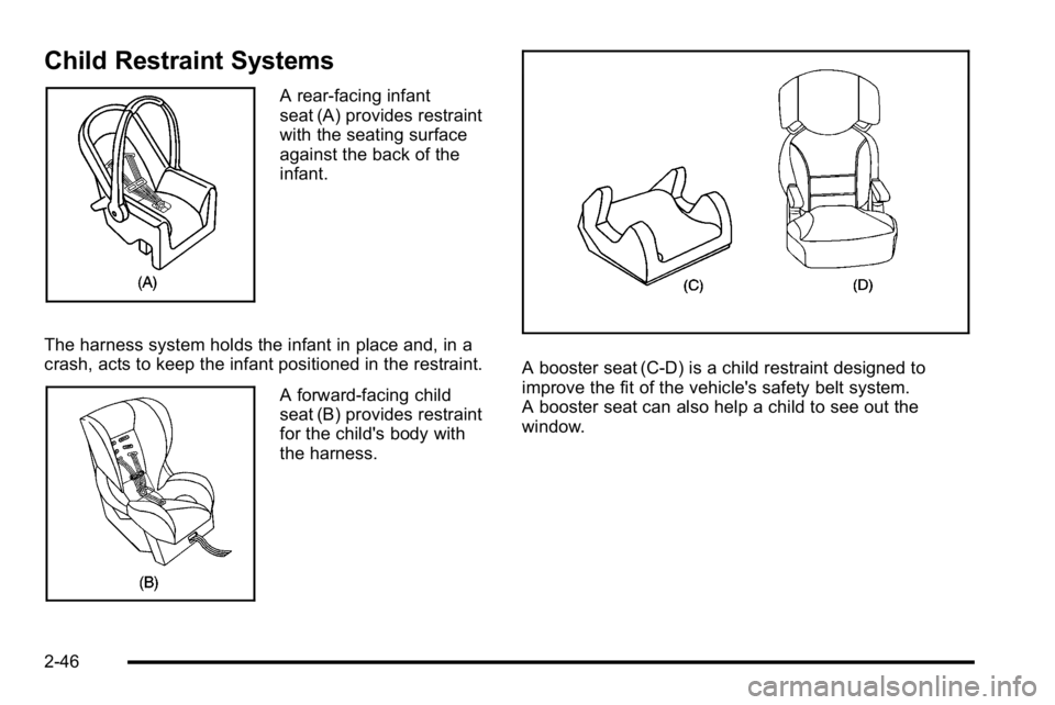 GMC SIERRA 2010  Owners Manual Child Restraint Systems
A rear-facing infant
seat (A) provides restraint
with the seating surface
against the back of the
infant.
The harness system holds the infant in place and, in a
crash, acts to 