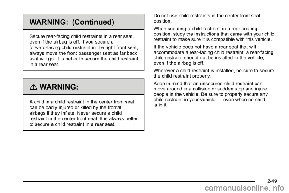 GMC SIERRA 2010  Owners Manual WARNING: (Continued)
Secure rear-facing child restraints in a rear seat,
even if the airbag is off. If you secure a
forward-facing child restraint in the right front seat,
always move the front passen