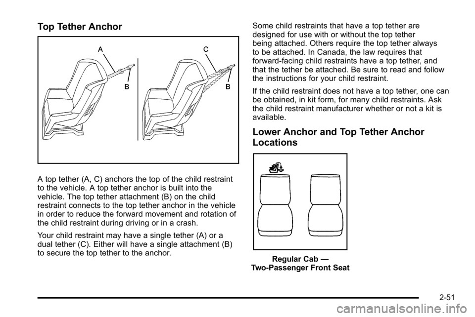 GMC SIERRA 2010  Owners Manual Top Tether Anchor
A top tether (A, C) anchors the top of the child restraint
to the vehicle. A top tether anchor is built into the
vehicle. The top tether attachment (B) on the child
restraint connect