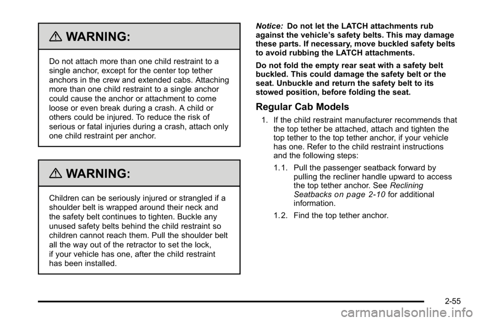GMC SIERRA 2010  Owners Manual {WARNING:
Do not attach more than one child restraint to a
single anchor, except for the center top tether
anchors in the crew and extended cabs. Attaching
more than one child restraint to a single an
