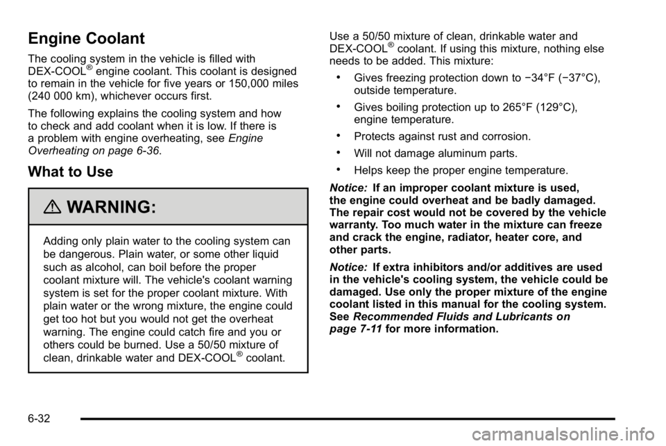 GMC YUKON 2010  Owners Manual Engine Coolant
The cooling system in the vehicle is filled with
DEX-COOL®engine coolant. This coolant is designed
to remain in the vehicle for five years or 150,000 miles
(240 000 km), whichever occu