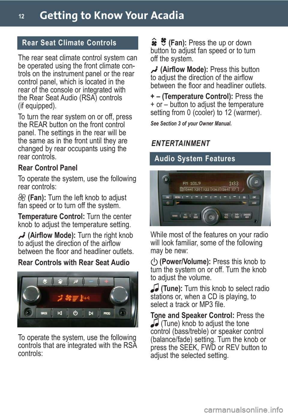 GMC ACADIA 2009 Get To Know Guide Getting to Know Your Acadia12
Rear Seat Climate Controls
The rear seat climate control system can
be operated using the front climate con-
trols on the instrument panel or the rear
control panel, whic GMC ACADIA 2009 Get To Know Guide Getting to Know Your Acadia12
Rear Seat Climate Controls
The rear seat climate control system can
be operated using the front climate con-
trols on the instrument panel or the rear
control panel, whic