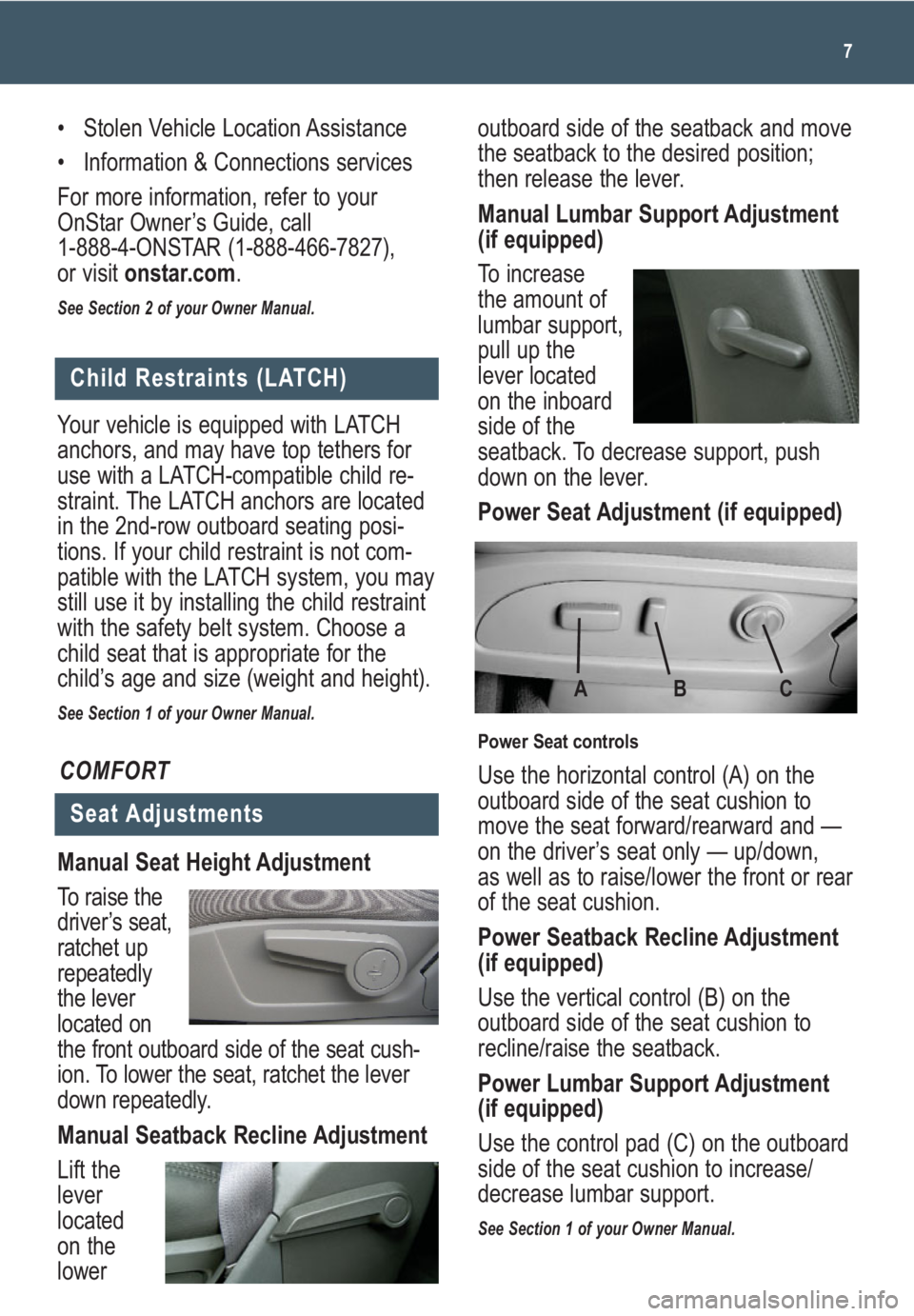 GMC ACADIA 2009  Get To Know Guide 7
outboard side of the seatback and move
the seatback to the desired position;
then release the lever. 
Manual Lumbar Support Adjustment
(if equipped)
To increase
the amount of
lumbar support,
pull up