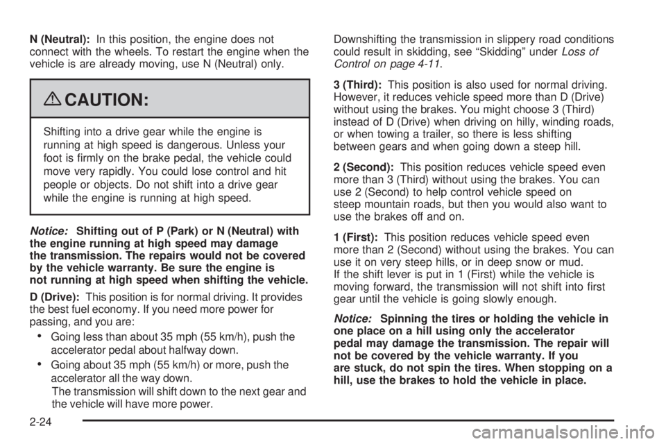 GMC CANYON 2009 Owners Manual N (Neutral):In this position, the engine does not
connect with the wheels. To restart the engine when the
vehicle is are already moving, use N (Neutral) only.
{CAUTION:
Shifting into a drive gear whil GMC CANYON 2009 Owners Manual N (Neutral):In this position, the engine does not
connect with the wheels. To restart the engine when the
vehicle is are already moving, use N (Neutral) only.
{CAUTION:
Shifting into a drive gear whil