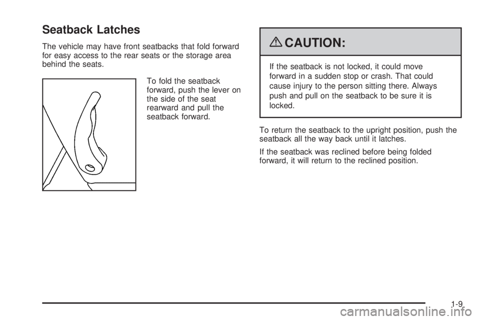 GMC CANYON 2009  Owners Manual Seatback Latches
The vehicle may have front seatbacks that fold forward
for easy access to the rear seats or the storage area
behind the seats.
To fold the seatback
forward, push the lever on
the side
