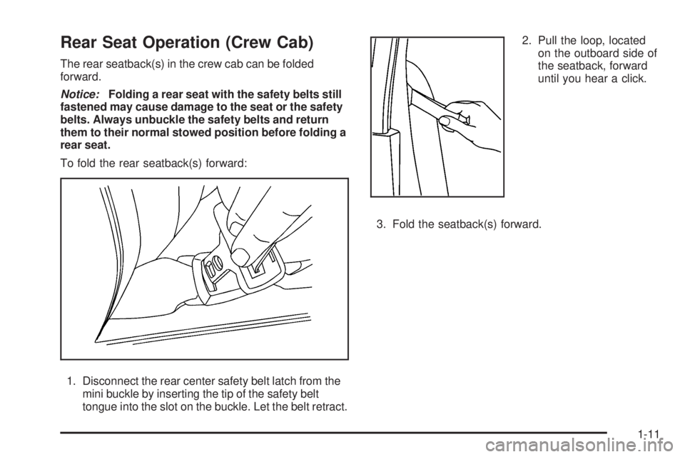GMC CANYON 2009  Owners Manual Rear Seat Operation (Crew Cab)
The rear seatback(s) in the crew cab can be folded
forward.
Notice:Folding a rear seat with the safety belts still
fastened may cause damage to the seat or the safety
be