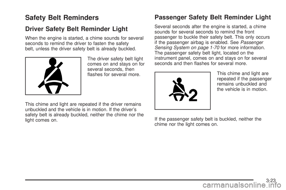 GMC CANYON 2009  Owners Manual Safety Belt Reminders
Driver Safety Belt Reminder Light
When the engine is started, a chime sounds for several
seconds to remind the driver to fasten the safety
belt, unless the driver safety belt is 