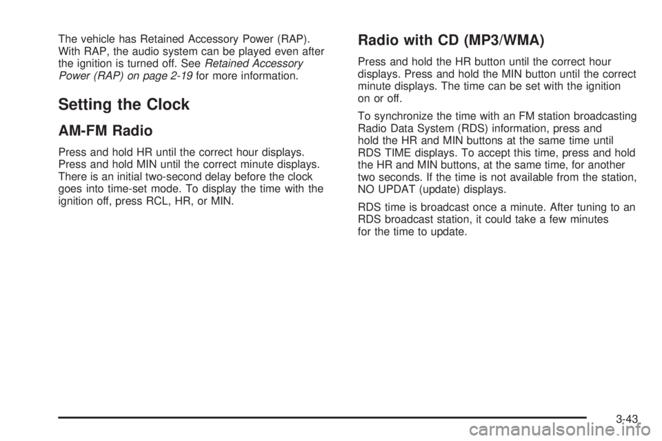 GMC CANYON 2009  Owners Manual The vehicle has Retained Accessory Power (RAP).
With RAP, the audio system can be played even after
the ignition is turned off. SeeRetained Accessory
Power (RAP) on page 2-19for more information.
Sett